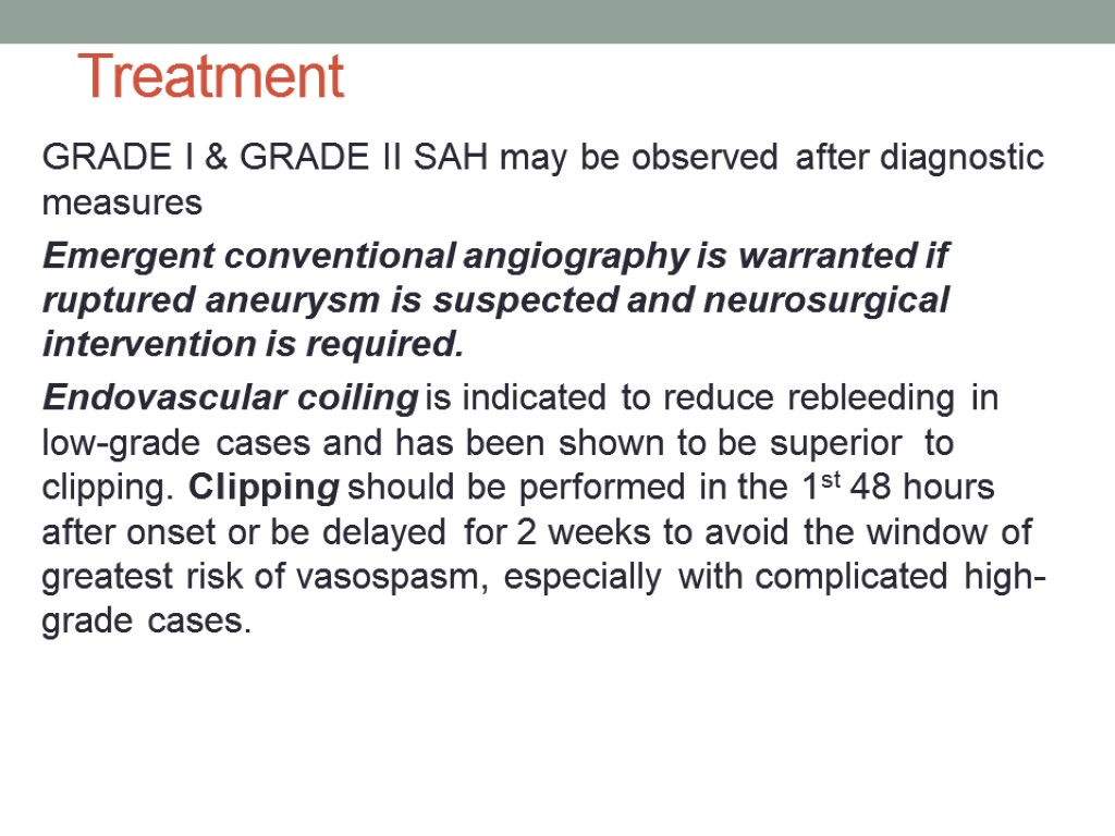 Treatment GRADE I & GRADE II SAH may be observed after diagnostic measures Emergent